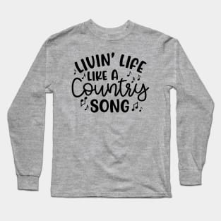 Livin' Life Like A Country Song Long Sleeve T-Shirt